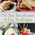 My Top Ten 21 Day Fix Recipes of 2016!