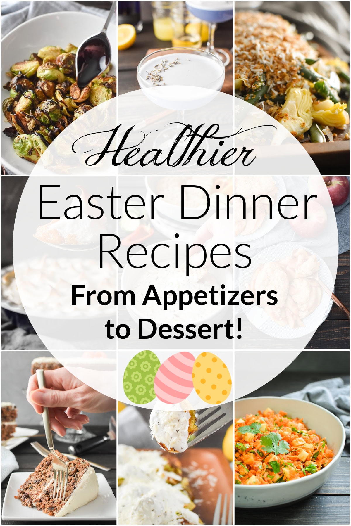 A collage of easter dinner recipe photos with the words "healthier easter dinner recipes from appetizers to dessert!"